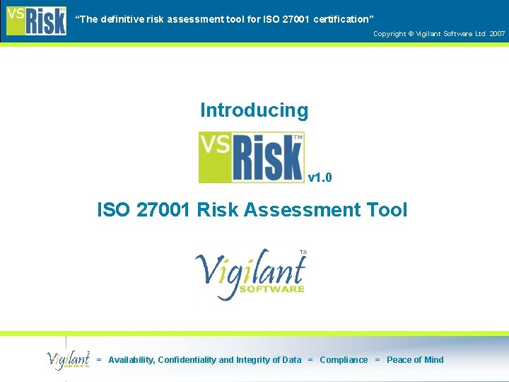 “The definitive risk assessment tool for ISO 27001 certification” Copyright © Vigilant Software Ltd