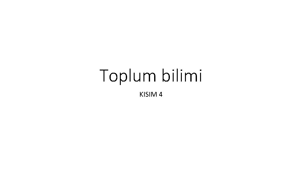 Toplum bilimi KISIM 4 