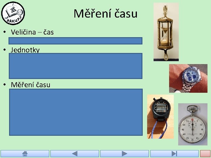 Měření času • Veličina – čas – značka veličiny: t • Jednotky – základní: