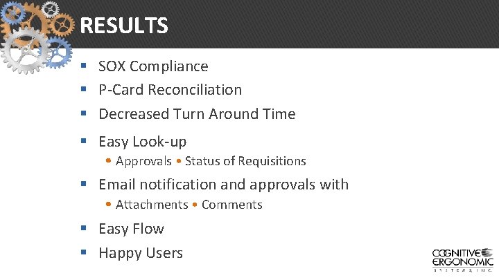 RESULTS § SOX Compliance § P-Card Reconciliation § Decreased Turn Around Time § Easy