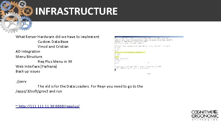 INFRASTRUCTURE What Server Hardware did we have to implement Custom Data Base Vinod and