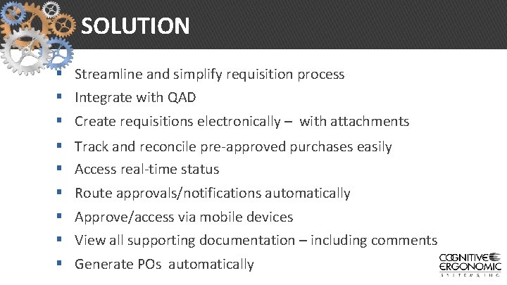 SOLUTION § Streamline and simplify requisition process § Integrate with QAD § Create requisitions