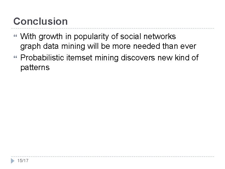 Conclusion With growth in popularity of social networks graph data mining will be more