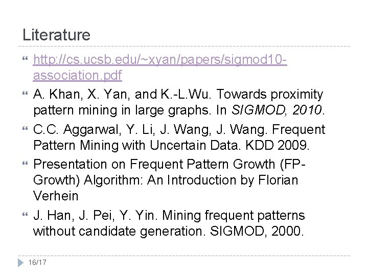 Literature http: //cs. ucsb. edu/~xyan/papers/sigmod 10 association. pdf A. Khan, X. Yan, and K.