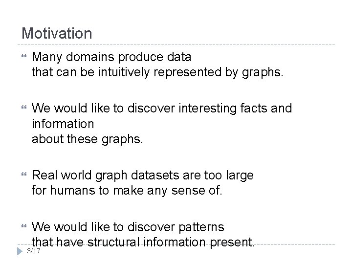 Motivation Many domains produce data that can be intuitively represented by graphs. We would