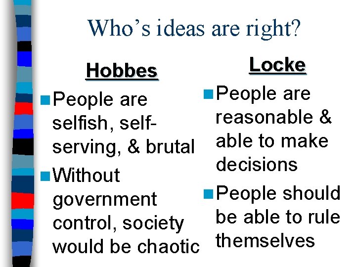 Who’s ideas are right? Locke Hobbes n People are reasonable & selfish, selfserving, &