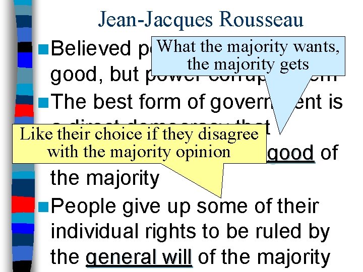 Jean-Jacques Rousseau What the majority wants, n Believed people are naturally the majority gets
