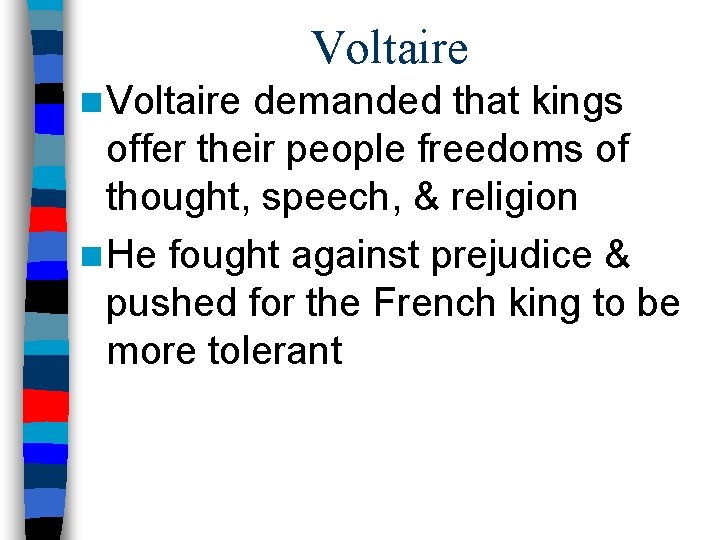 Voltaire n Voltaire demanded that kings offer their people freedoms of thought, speech, &