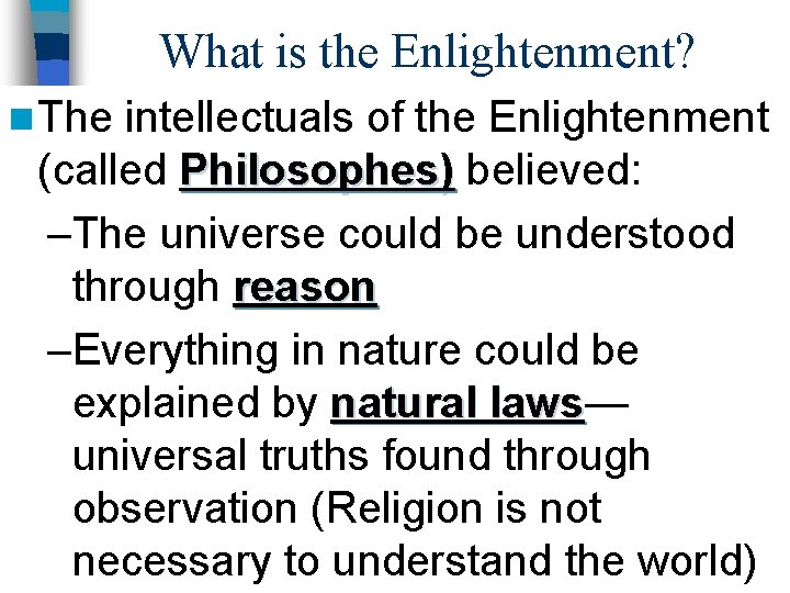 What is the Enlightenment? n The intellectuals of the Enlightenment (called Philosophes) believed: –The