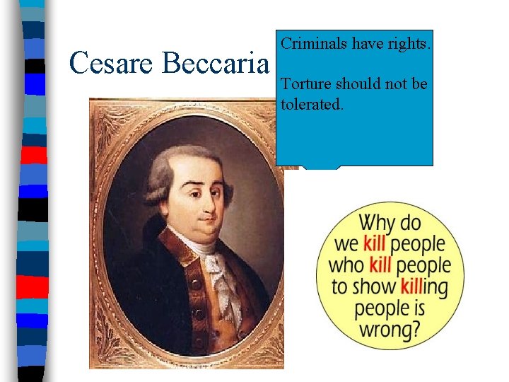 Cesare Beccaria Criminals have rights. Torture should not be tolerated. 