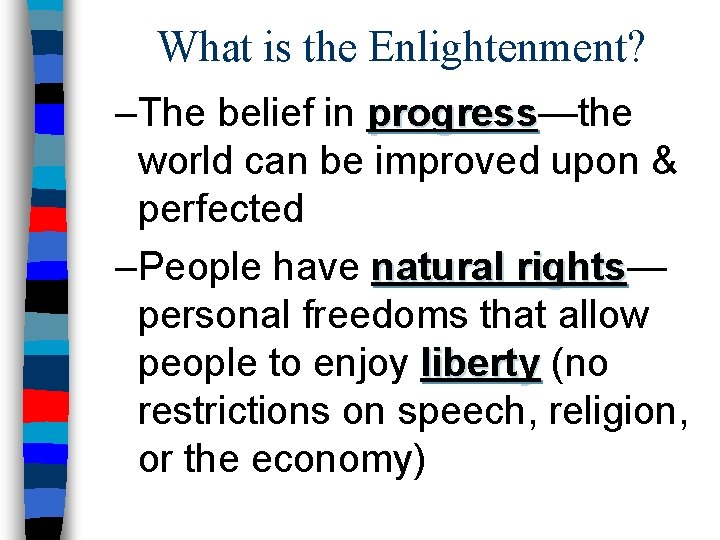 What is the Enlightenment? –The belief in progress—the progress world can be improved upon
