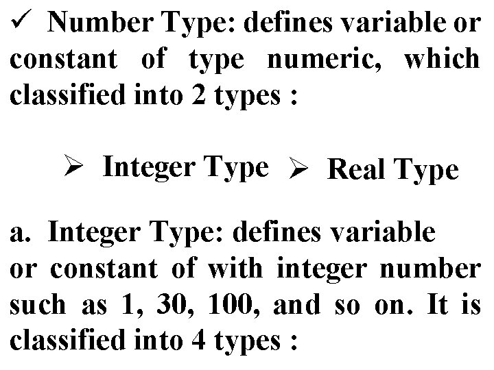 ü Number Type: defines variable or constant of type numeric, which classified into 2