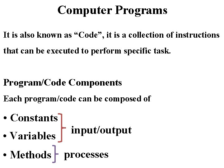 Computer Programs It is also known as “Code”, it is a collection of instructions