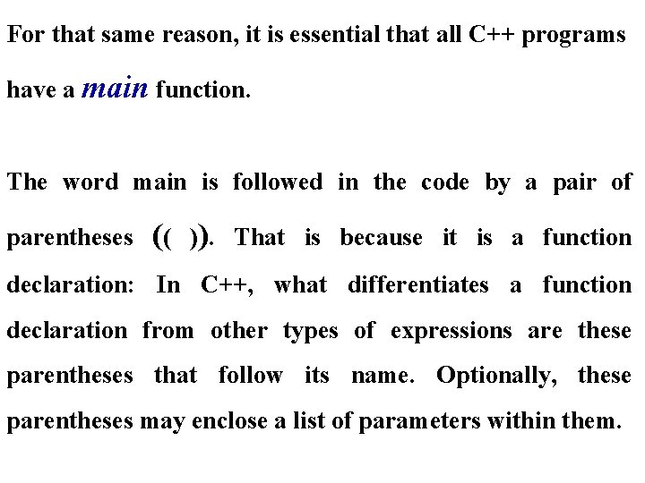 For that same reason, it is essential that all C++ programs have a main