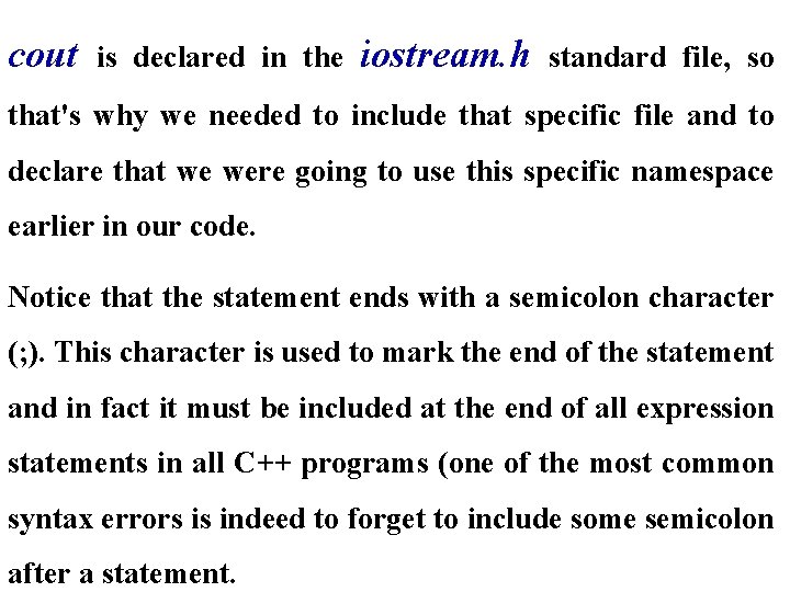 cout is declared in the iostream. h standard file, so that's why we needed