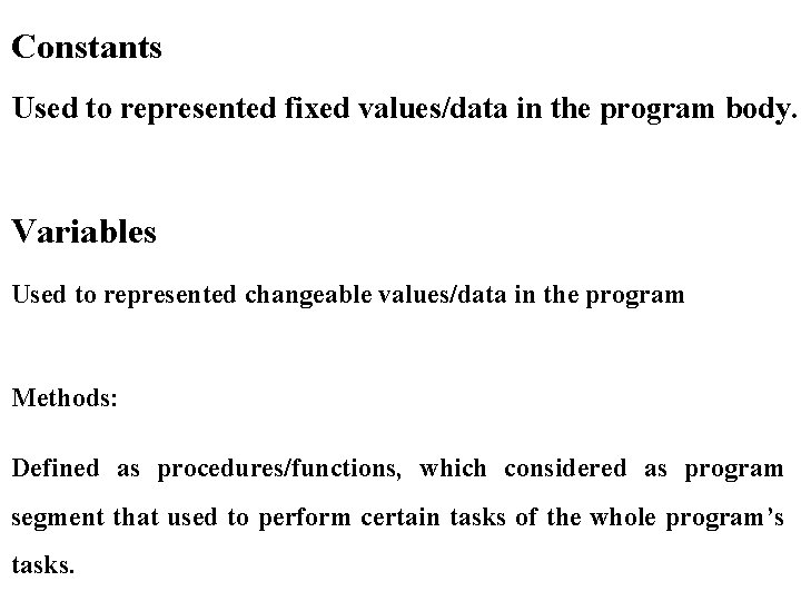 Constants Used to represented fixed values/data in the program body. Variables Used to represented