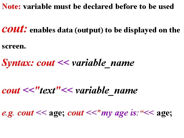 Note: variable must be declared before to be used cout: enables data (output) to