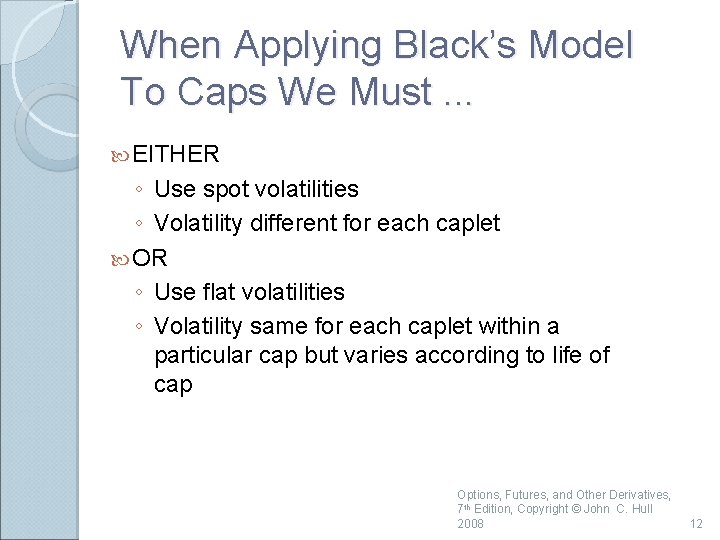 When Applying Black’s Model To Caps We Must. . . EITHER ◦ Use spot