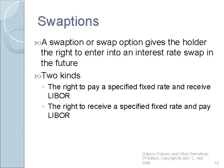 Swaptions A swaption or swap option gives the holder the right to enter into