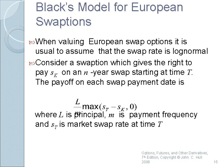 Black’s Model for European Swaptions When valuing European swap options it is usual to