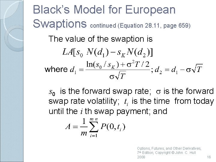 Black’s Model for European Swaptions continued (Equation 28. 11, page 659) The value of
