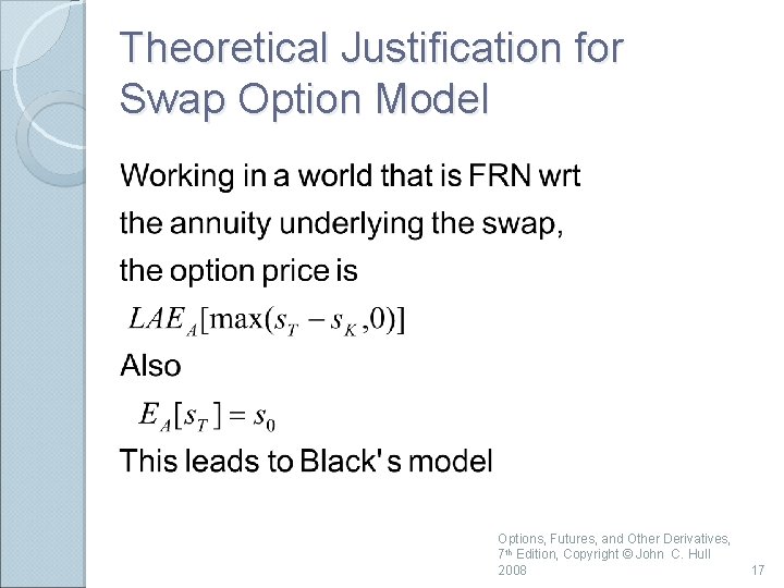 Theoretical Justification for Swap Option Model Options, Futures, and Other Derivatives, 7 th Edition,