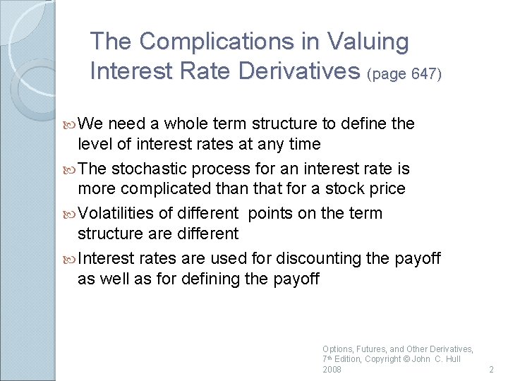 The Complications in Valuing Interest Rate Derivatives (page 647) We need a whole term