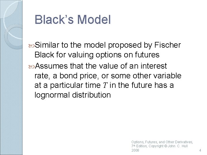 Black’s Model Similar to the model proposed by Fischer Black for valuing options on