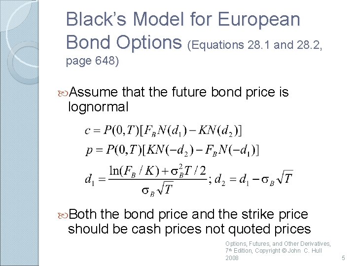 Black’s Model for European Bond Options (Equations 28. 1 and 28. 2, page 648)