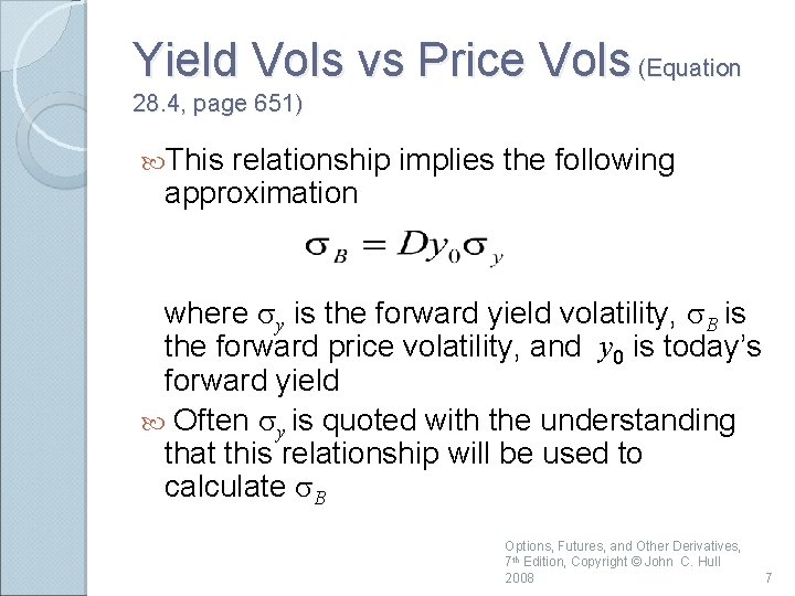 Yield Vols vs Price Vols (Equation 28. 4, page 651) This relationship implies the