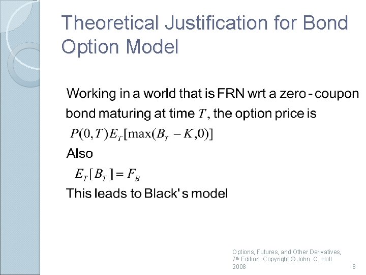 Theoretical Justification for Bond Option Model Options, Futures, and Other Derivatives, 7 th Edition,