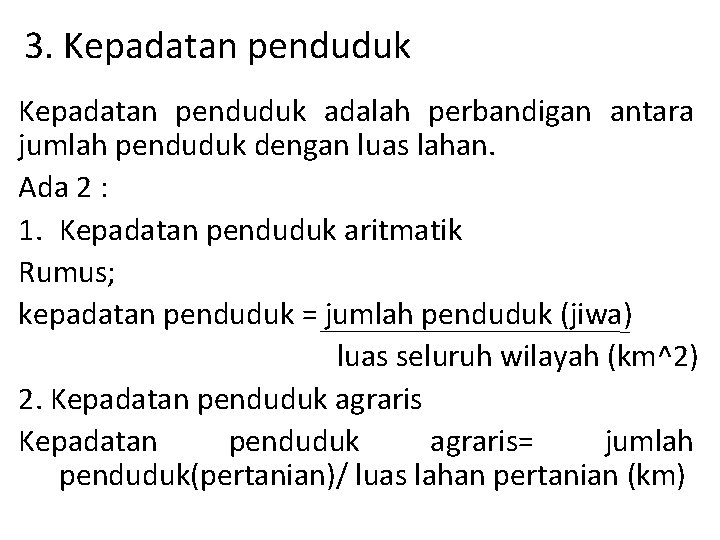 3. Kepadatan penduduk adalah perbandigan antara jumlah penduduk dengan luas lahan. Ada 2 :