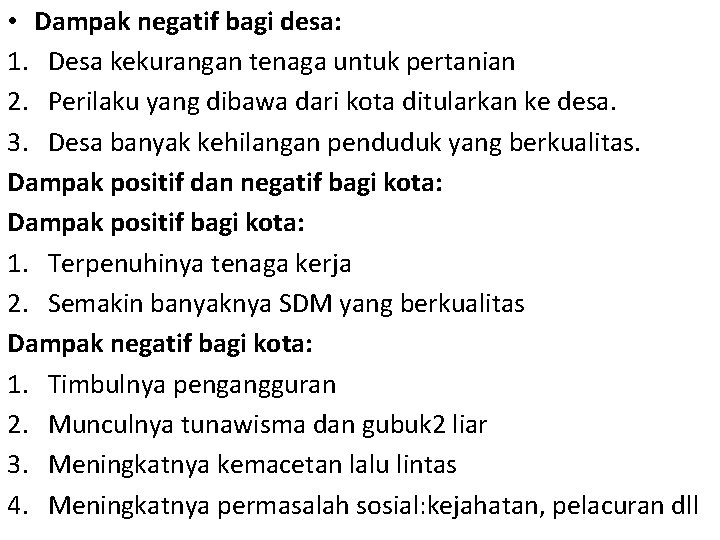  • Dampak negatif bagi desa: 1. Desa kekurangan tenaga untuk pertanian 2. Perilaku