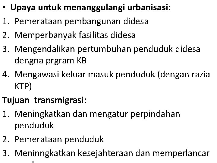  • Upaya untuk menanggulangi urbanisasi: 1. Pemerataan pembangunan didesa 2. Memperbanyak fasilitas didesa