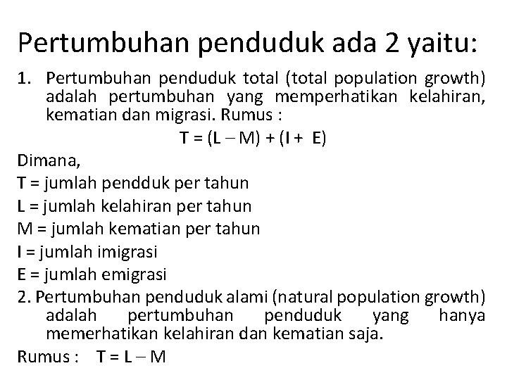 Pertumbuhan penduduk ada 2 yaitu: 1. Pertumbuhan penduduk total (total population growth) adalah pertumbuhan