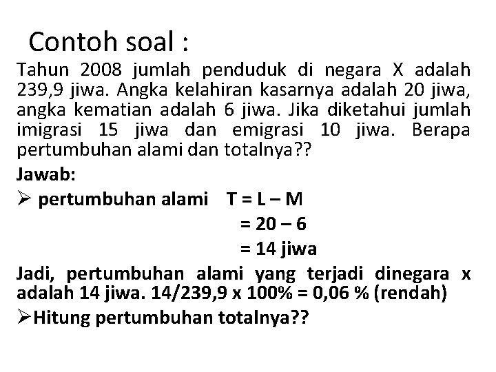 Contoh soal : Tahun 2008 jumlah penduduk di negara X adalah 239, 9 jiwa.