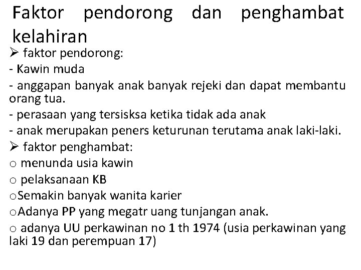 Faktor pendorong dan penghambat kelahiran Ø faktor pendorong: - Kawin muda - anggapan banyak