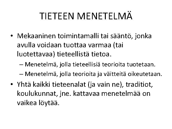 TIETEEN MENETELMÄ • Mekaaninen toimintamalli tai sääntö, jonka avulla voidaan tuottaa varmaa (tai luotettavaa)