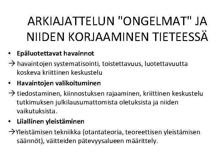 ARKIAJATTELUN "ONGELMAT" JA NIIDEN KORJAAMINEN TIETEESSÄ • Epäluotettavat havainnot havaintojen systematisointi, toistettavuus, luotettavuutta koskeva