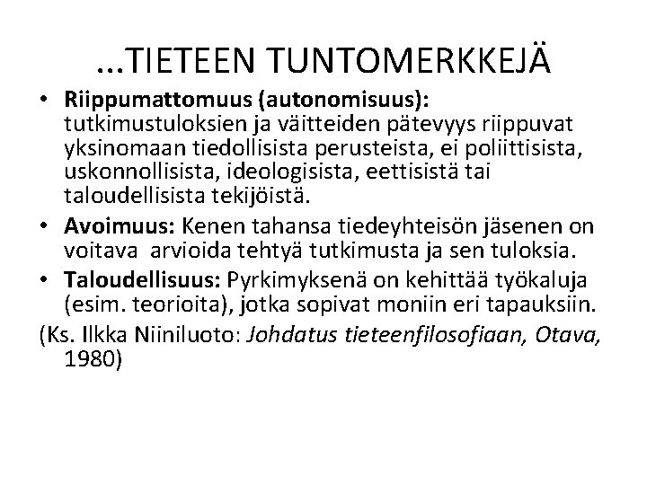 . . . TIETEEN TUNTOMERKKEJÄ • Riippumattomuus (autonomisuus): tutkimustuloksien ja väitteiden pätevyys riippuvat yksinomaan