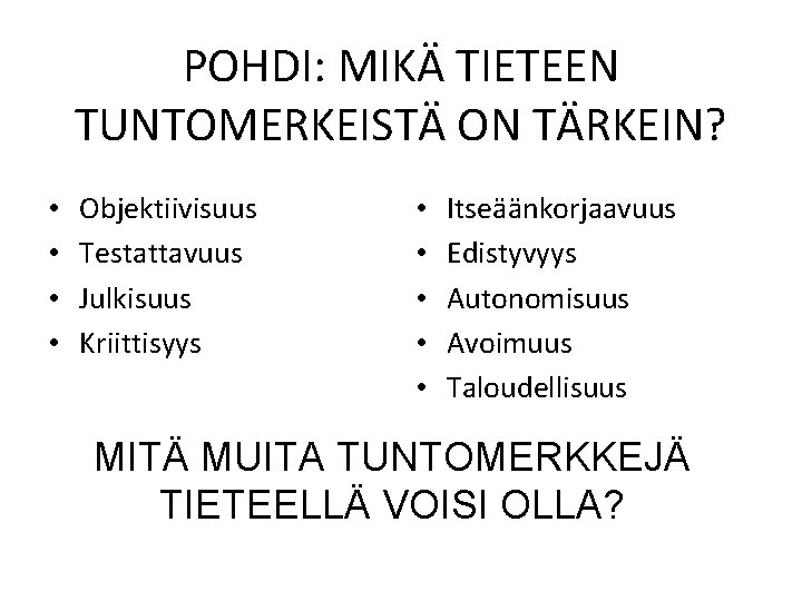 POHDI: MIKÄ TIETEEN TUNTOMERKEISTÄ ON TÄRKEIN? • • Objektiivisuus Testattavuus Julkisuus Kriittisyys • •