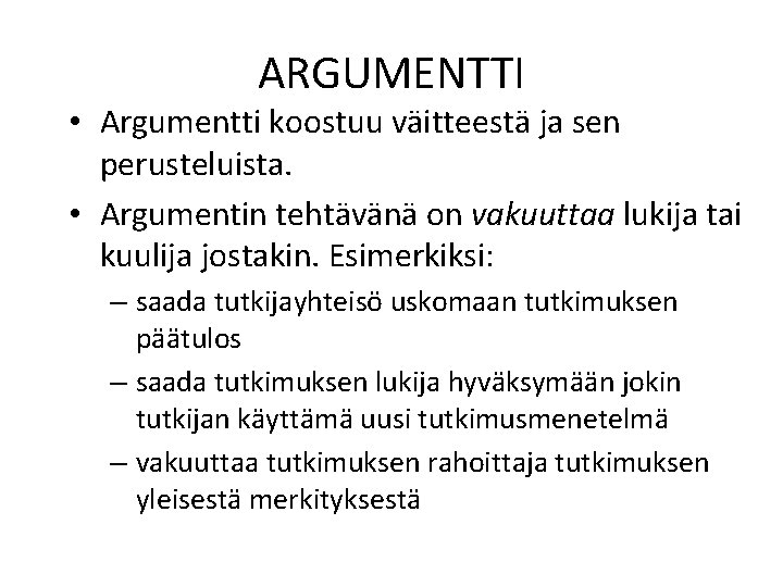 ARGUMENTTI • Argumentti koostuu väitteestä ja sen perusteluista. • Argumentin tehtävänä on vakuuttaa lukija