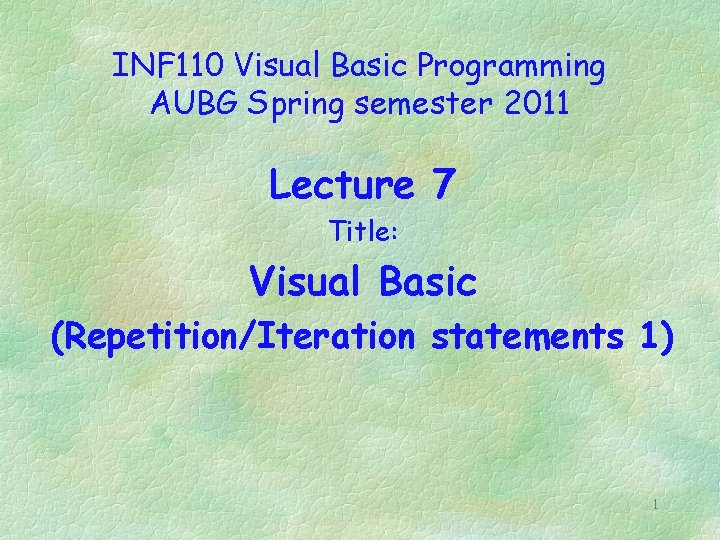 INF 110 Visual Basic Programming AUBG Spring semester 2011 Lecture 7 Title: Visual Basic