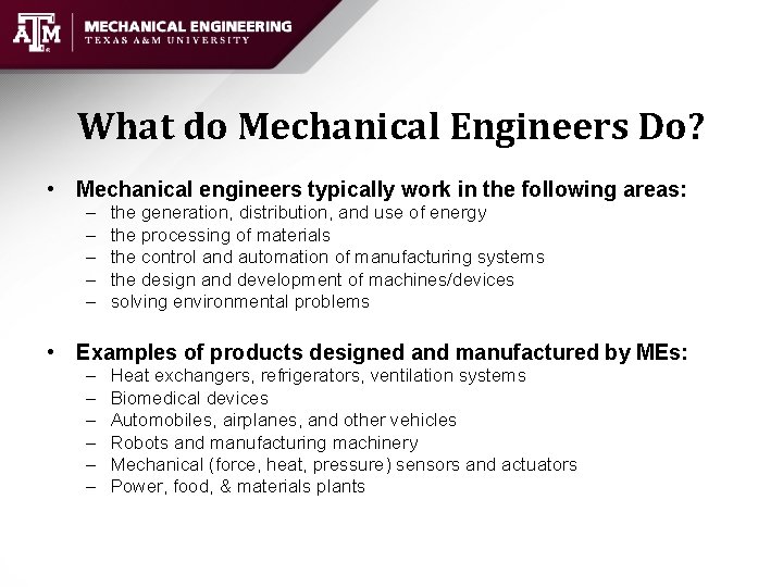 What do Mechanical Engineers Do? • Mechanical engineers typically work in the following areas: