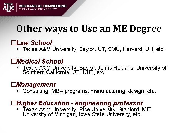 Other ways to Use an ME Degree �Law School § Texas A&M University, Baylor,