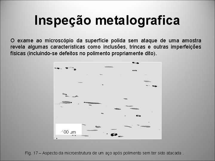 Inspeção metalografica O exame ao microscópio da superfície polida sem ataque de uma amostra