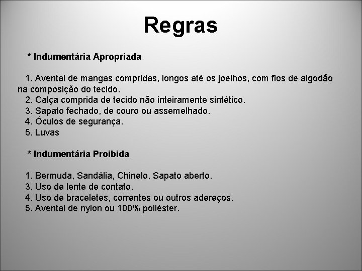  Regras * Indumentária Apropriada 1. Avental de mangas compridas, longos até os joelhos,