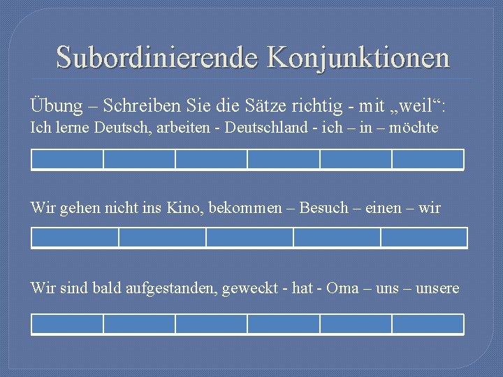 Subordinierende Konjunktionen Übung – Schreiben Sie die Sätze richtig - mit „weil“: Ich lerne