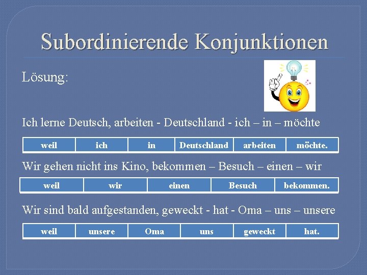 Subordinierende Konjunktionen Lösung: Ich lerne Deutsch, arbeiten - Deutschland - ich – in – Subordinierende Konjunktionen Lösung: Ich lerne Deutsch, arbeiten - Deutschland - ich – in –