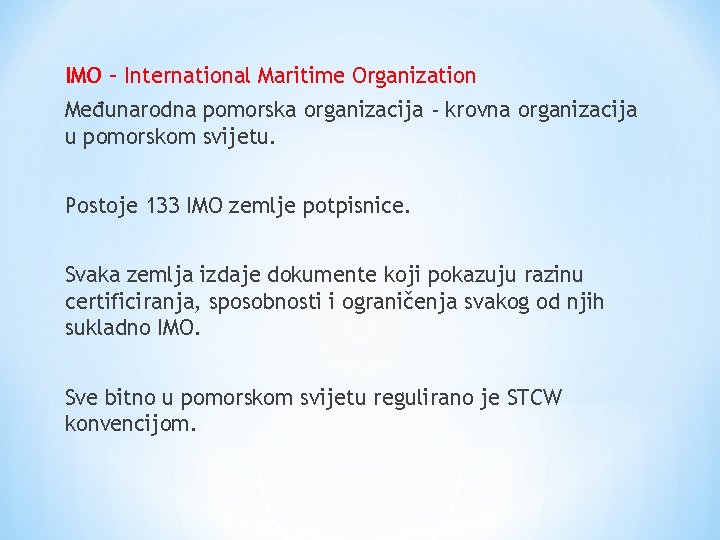 IMO – International Maritime Organization Međunarodna pomorska organizacija - krovna organizacija u pomorskom svijetu.